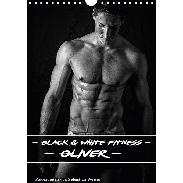 Black and White Fitness - Oliver (Wandkalender 2018 DIN A4 hoch), Sebastian Weiser