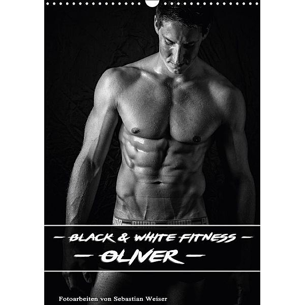 Black and White Fitness - Oliver (Wandkalender 2018 DIN A3 hoch), Sebastian Weiser