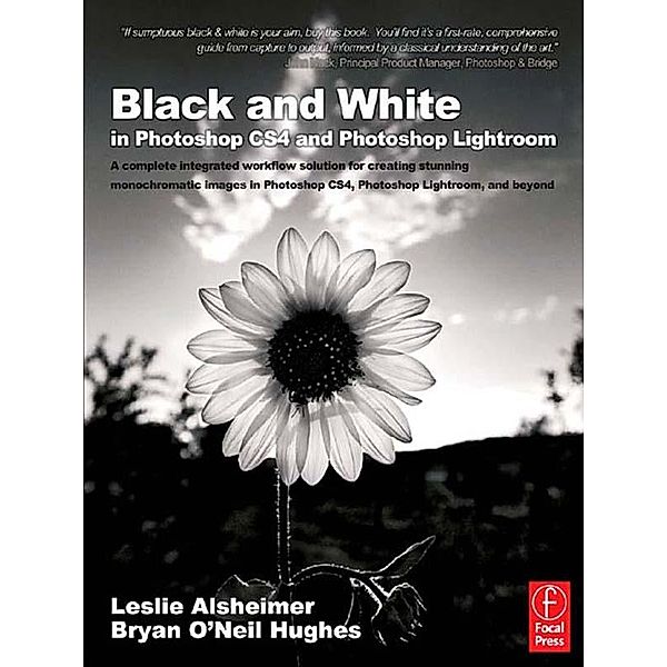 Black and White in Photoshop CS4 and Photoshop Lightroom, Leslie Alsheimer, Bryan O'Neil Hughes