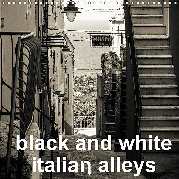 black and white italian alleys (Wall Calendar 2023 300 × 300 mm Square), Gabi Hampe