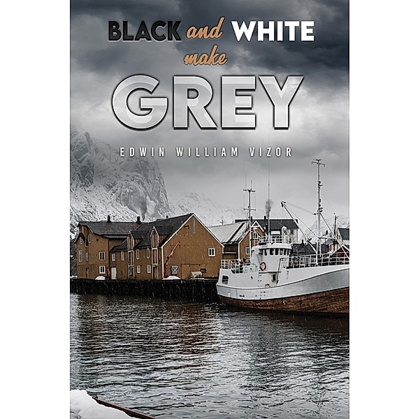 Black and White Make Grey / Austin Macauley Publishers, Edwin William Vizor
