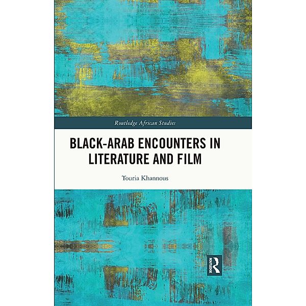 Black-Arab Encounters in Literature and Film, Touria Khannous