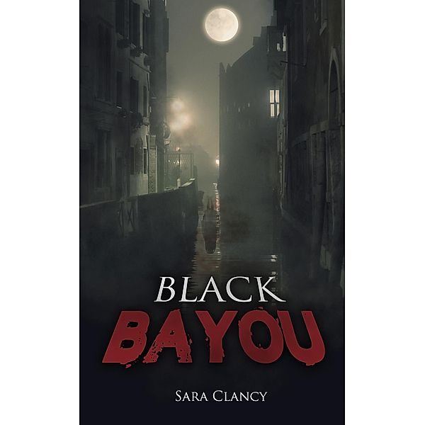 Black Bayou (Dark Legacy, #1) / Dark Legacy, Sara Clancy