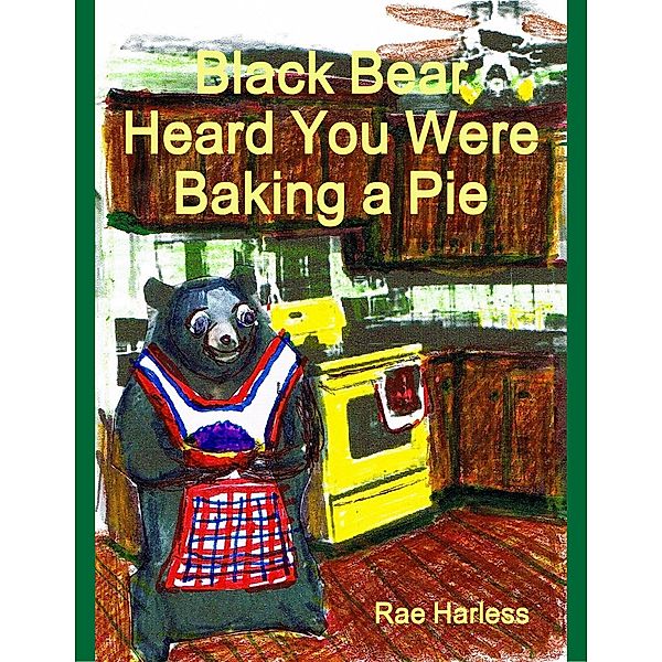 Black Bear Heard You Were Baking a Pie, Rae Harless