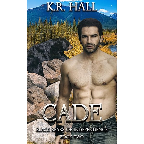 Black Bears of Independence: Cade / K R Hall, K R Hall