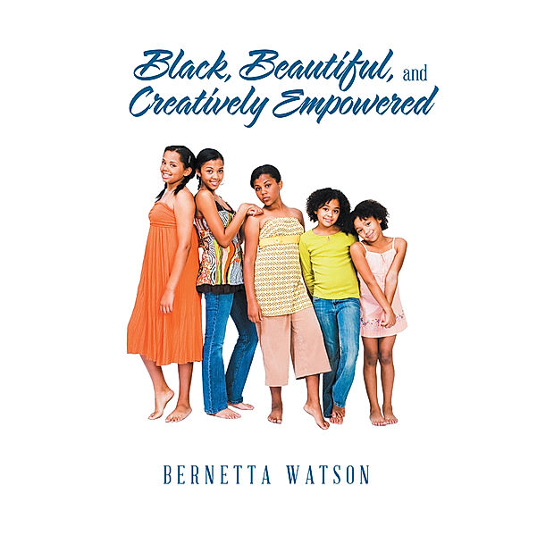 Black, Beautiful, and Creatively Empowered, Bernetta Watson