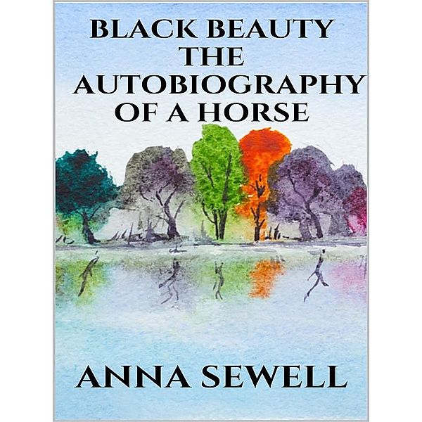 Black Beauty - the autobiography of a horse, Anna Sewell