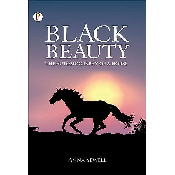 Black Beauty The Autobiography of a Horse, Anna Sewell