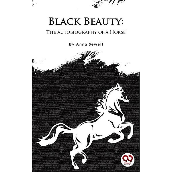 Black Beauty : The Autobiography of a Horse, Anna Sewell