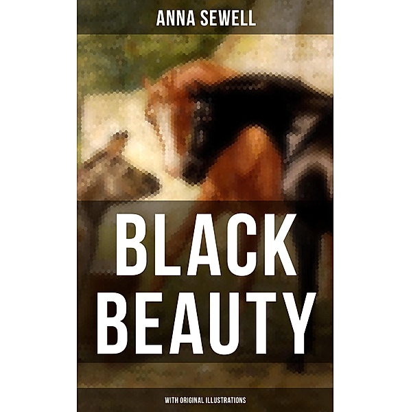 BLACK BEAUTY (With Original Illustrations), Anna Sewell