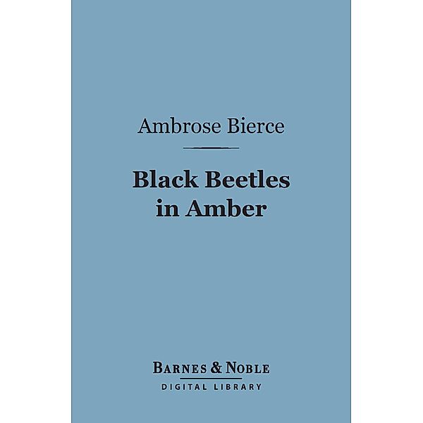 Black Beetles in Amber (Barnes & Noble Digital Library) / Barnes & Noble, Ambrose Bierce