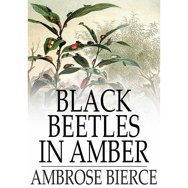 Black Beetles in Amber / The Floating Press, Ambrose Bierce