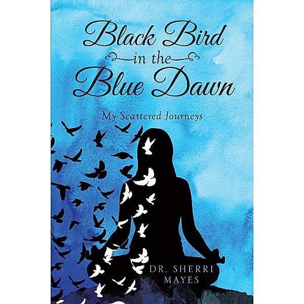 Black Bird in the Blue Dawn / Page Publishing, Inc., Sherri Mayes