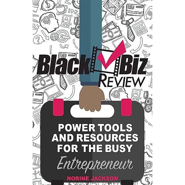 Black Biz Review Power Tools and Resources For The Busy Entrepreneur, Norine Jackson