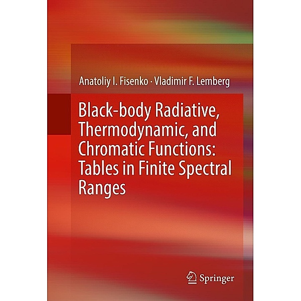 Black-body Radiative, Thermodynamic, and Chromatic Functions: Tables in Finite Spectral Ranges, Anatoliy I. Fisenko, Vladimir F. Lemberg