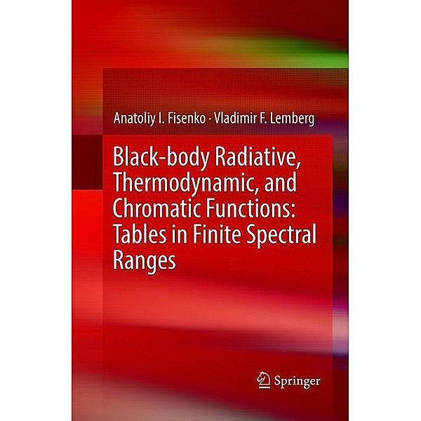 Black-body Radiative, Thermodynamic, and Chromatic Functions: Tables in Finite Spectral Ranges, Anatoliy I. Fisenko, Vladimir F. Lemberg