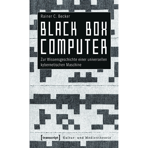 Black Box Computer / Kultur- und Medientheorie, Rainer C. Becker