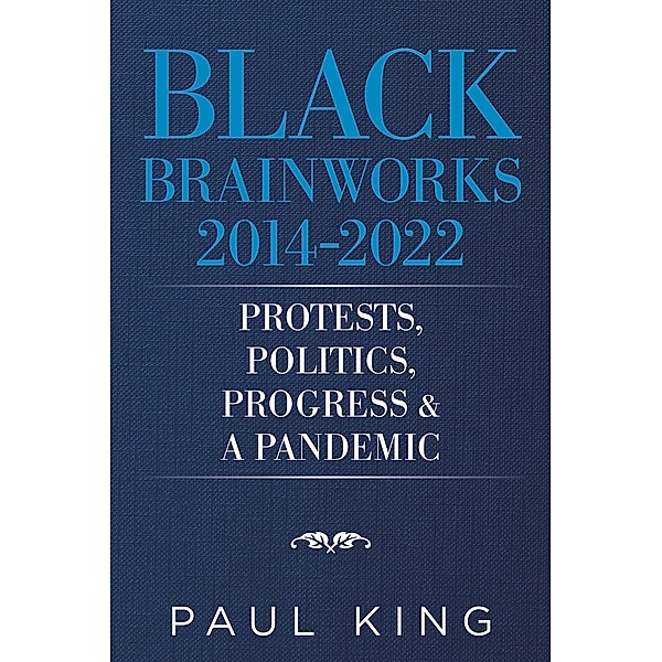 Black Brainworks 2014-2022: Protests, Politics, Progress & a Pandemic, Paul King
