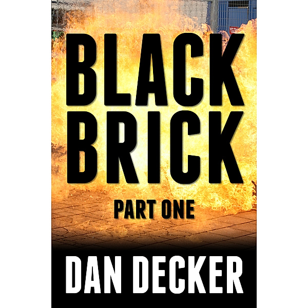 Black Brick (Novellas): Black Brick: Part One, Dan Decker
