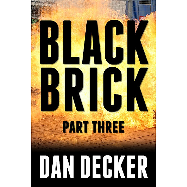 Black Brick (Novellas): Black Brick: Part Three, Dan Decker