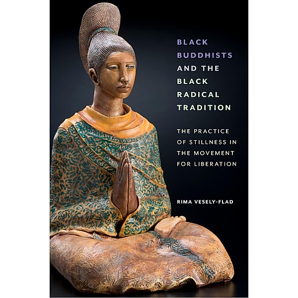 Black Buddhists and the Black Radical Tradition, Rima Vesely-Flad