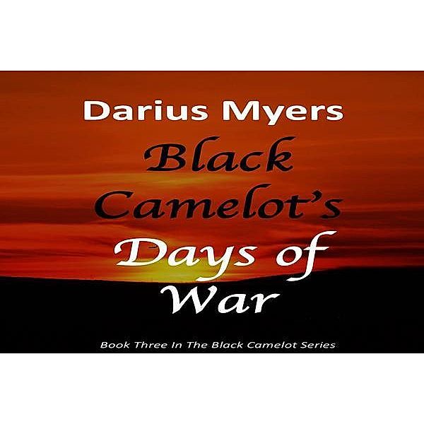 Black Camelot's Days of War (Book #3), Darius Myers