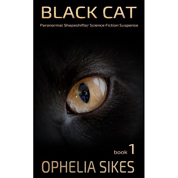 Black Cat - a Paranormal Shapeshifter Science Fiction Suspense Short Story (Black Cat Shifter Series, #1) / Black Cat Shifter Series, Ophelia Sikes