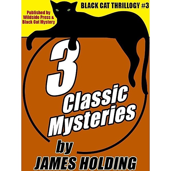 Black Cat Thrillogy #3: 3 Classic Mysteries by James Holding / Wildside Press, james holding