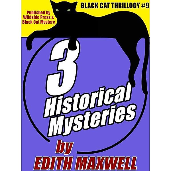 Black Cat Thrillogy #9: 3 Historical Mysteries by Edith Maxwell / Wildside Press, Edith Maxwell