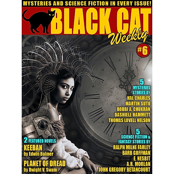 Black Cat Weekly #6, Edwin Balmer, Dwight V. Swain, Dashiell Hammett, Barb Goffman, A. R. Morlan, E. Nesbit, John Gregory Betancourt, Ralph Milne Farley, Bobbi A. Chukran, Hal Charles
