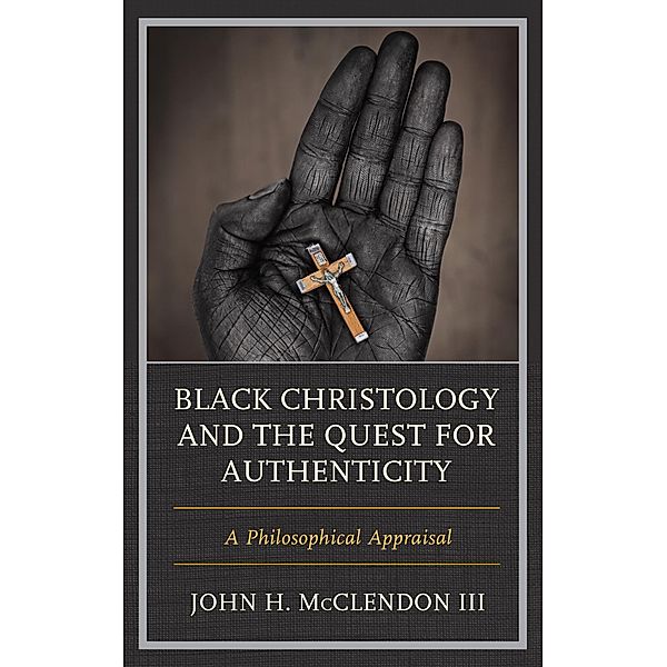 Black Christology and the Quest for Authenticity / Philosophy of Race, John H. McClendon III