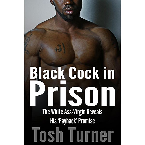 Black Cock in Prison: The White Ass-Virgin Reveals His 'Payback' Promise, Tosh Turner