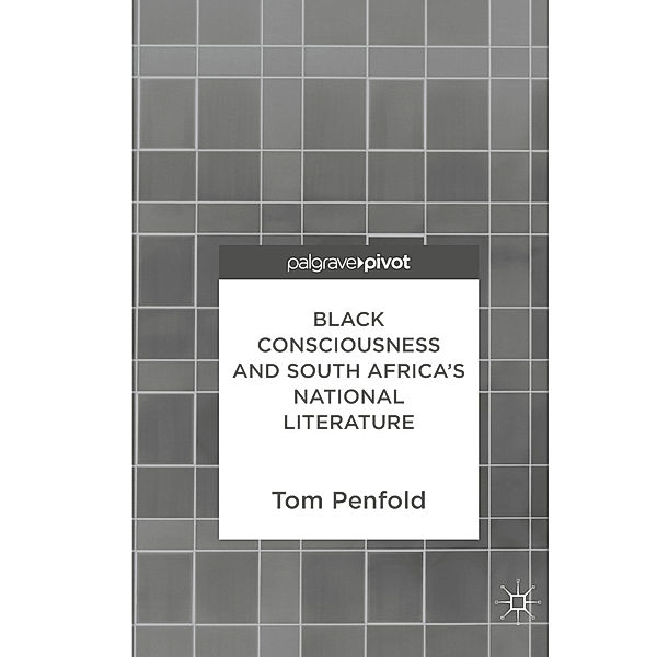 Black Consciousness and South Africa's National Literature, Tom Penfold