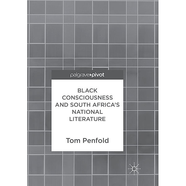 Black Consciousness and South Africa's National Literature, Tom Penfold