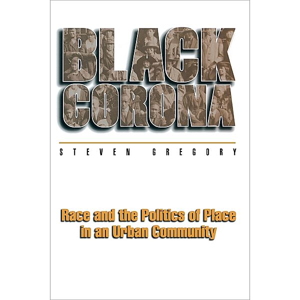 Black Corona / Princeton Studies in Culture/Power/History, Steven Gregory