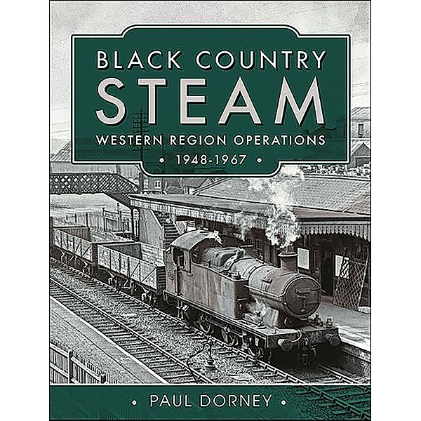 Black Country Steam, Western Region Operations, 1948-1967, Paul Dorney
