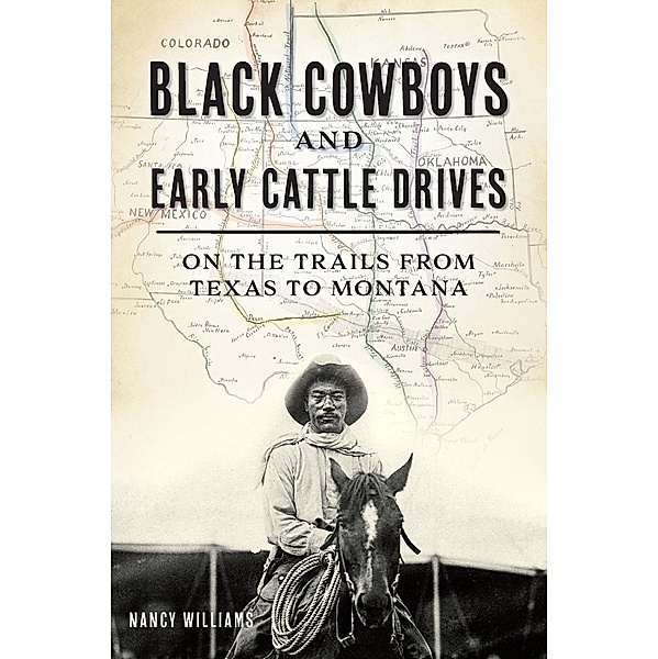 Black Cowboys and Early Cattle Drives, Nancy K. Williams