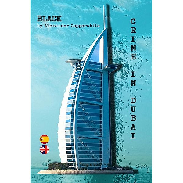 BLACK--CRIME IN DUBAI  (The Adventures of Francisco Valiant Greenhorn), Alexander Copperwhite