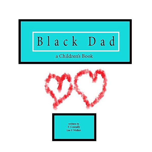 Black Dad A Children's Book, T. Connally, Lee F. Walker