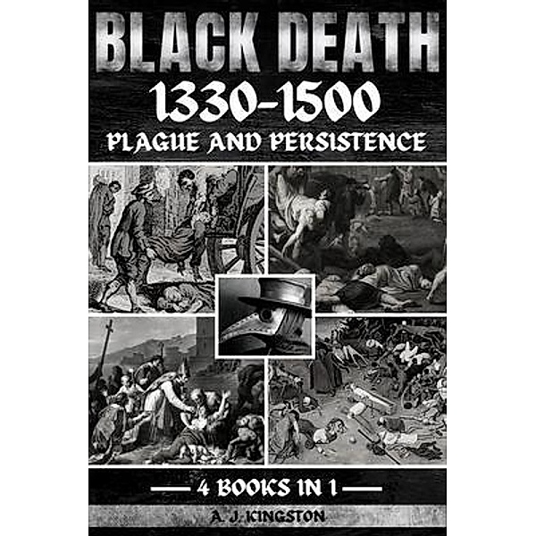 Black Death 1330-1500, A. J. Kingston