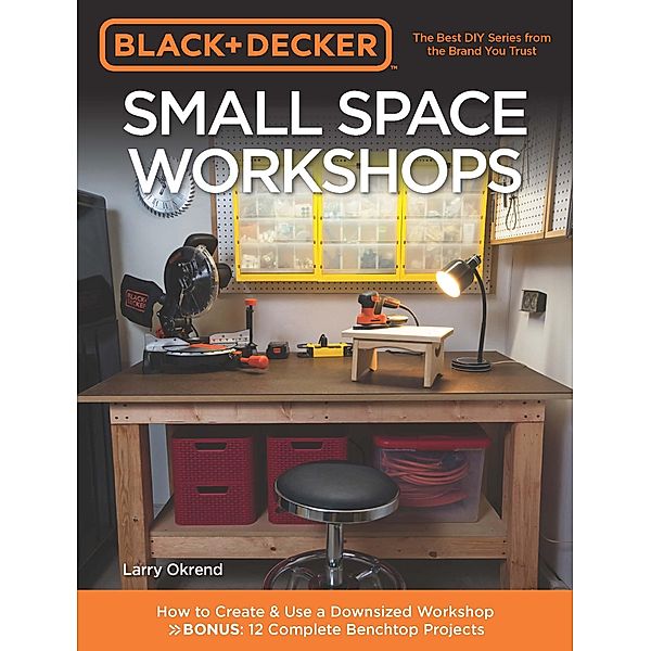 Black & Decker Small Space Workshops / Black & Decker, Larry Okrend