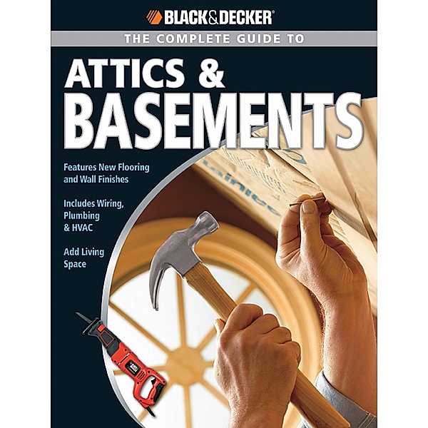 Black & Decker The Complete Guide to Attics & Basements / Black & Decker Complete Guide, Matthew Paymar, Phil Schmidt