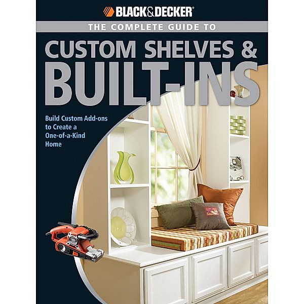 Black & Decker The Complete Guide to Custom Shelves & Built-ins / Black & Decker Complete Guide, Theresa Coleman