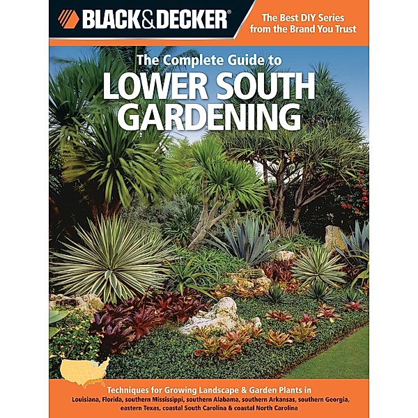 Black & Decker The Complete Guide to Lower South Gardening / Black & Decker Complete Guide, Lynn M. Steiner