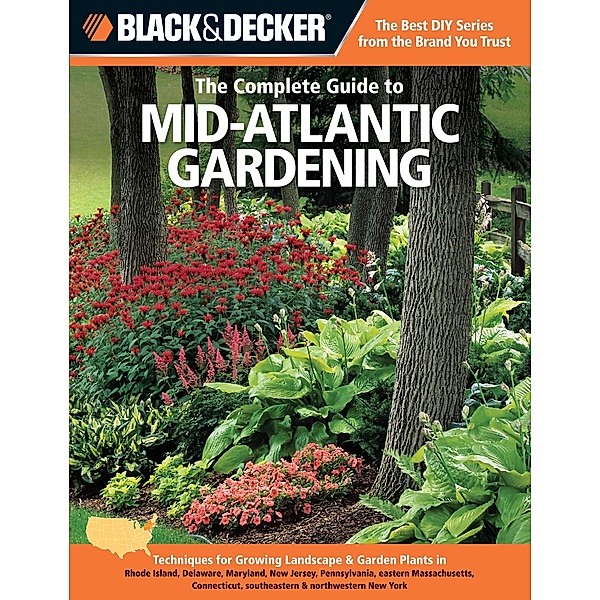 Black & Decker The Complete Guide to Mid-Atlantic Gardening / Black & Decker Complete Guide, Lynn M. Steiner