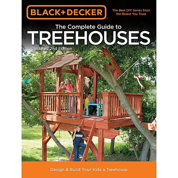 Black & Decker The Complete Guide to Treehouses, 2nd edition / Black & Decker Complete Guide, Philip Schmidt