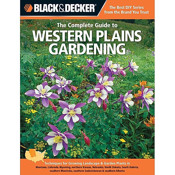 Black & Decker The Complete Guide to Western Plains Gardening / Black & Decker Complete Guide, Lynn M. Steiner