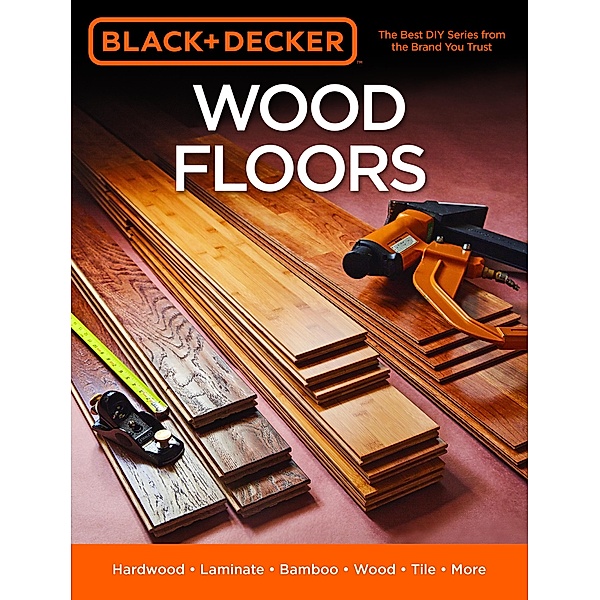 Black & Decker Wood Floors / Black & Decker, Editors of Cool Springs Press