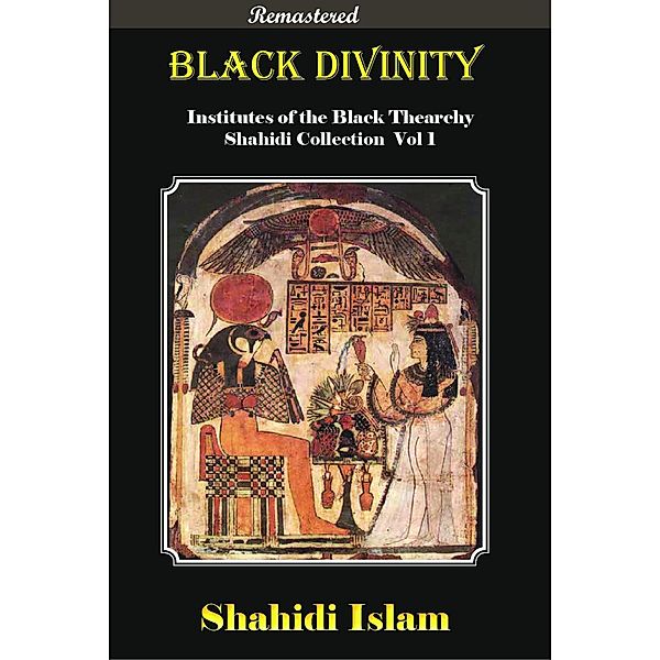 Black Divinity Institutes of the Black Thearchy Shahidi Collection Vol 1 [Remastered] / Shahidi Collection, Shahidi Islam