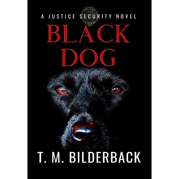 Black Dog - A Justice Security Novel / Justice Security, T. M. Bilderback